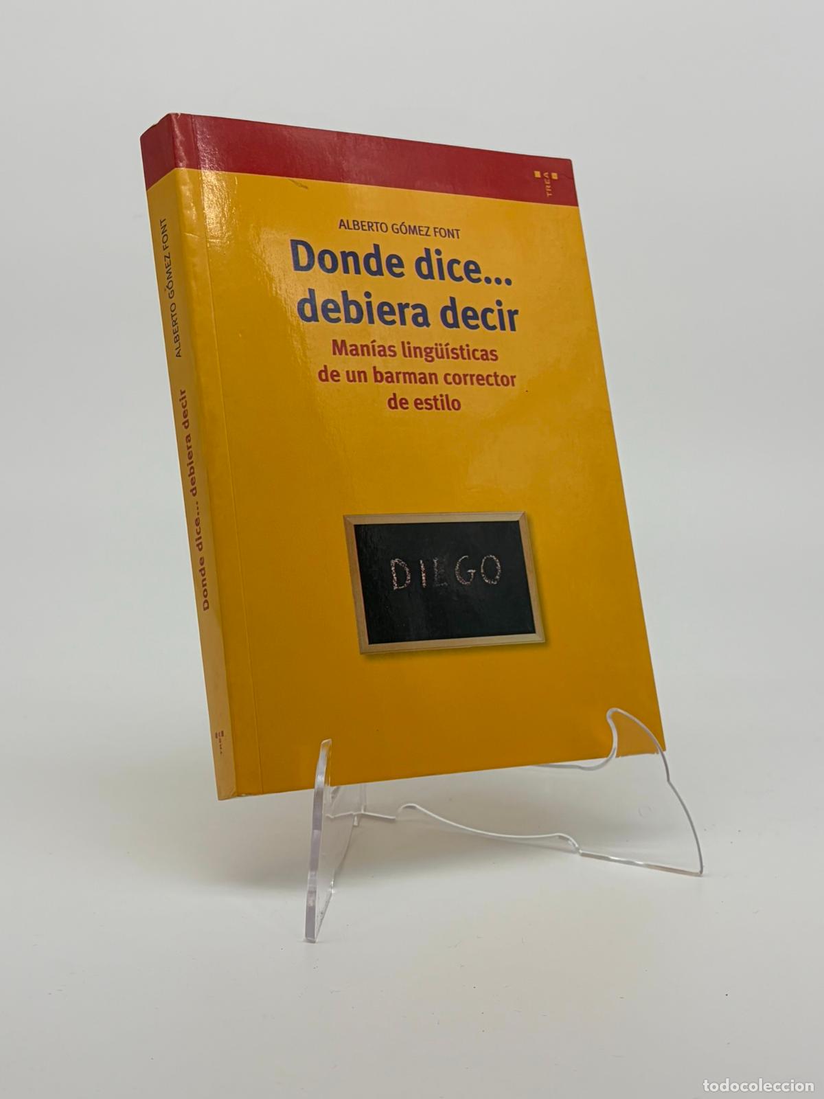 Libros de segunda mano: DONDE DICE. DEBERIA DECIR. Man&iacute;as ling&uuml;&iacute;sticas de un barman corrector de estilo. GOMEZ FONT, Alberto