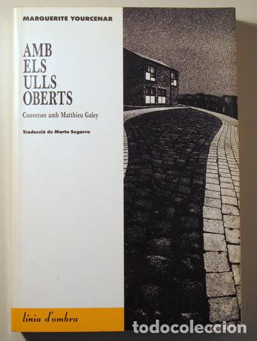 Livres d'occasion: YOURCENAR, Marguerite - GALEY, Matthieu - AMB ELS ULLS OBERTS. Converses amb Matthieu Galey - Barcel