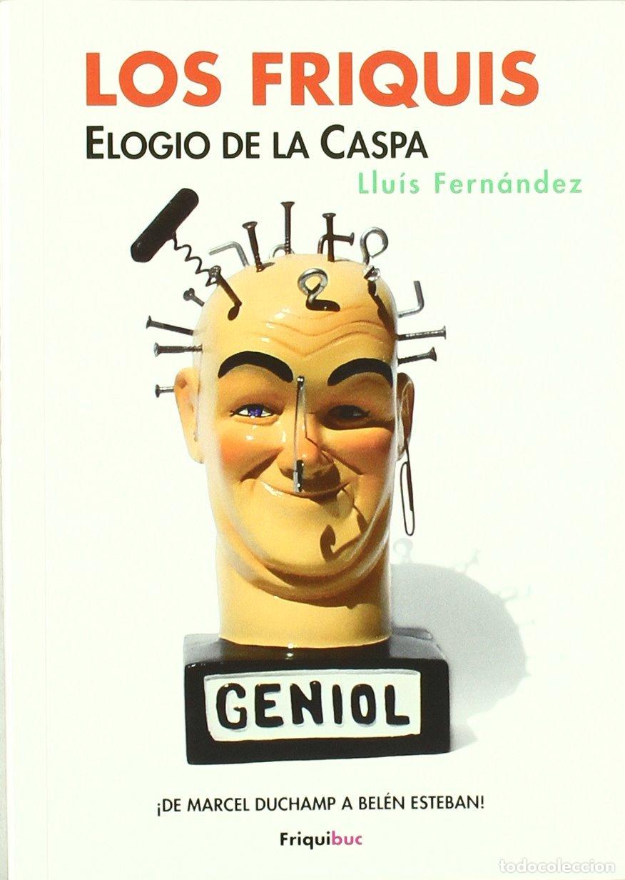 Libros de segunda mano: Los Friquis: Elogio de la Caspa: de Marcel Duchamp a Bel&eacute;n Esteban - Llu&iacute;s Fern&aacute;ndez - Autoedici&oacute;n