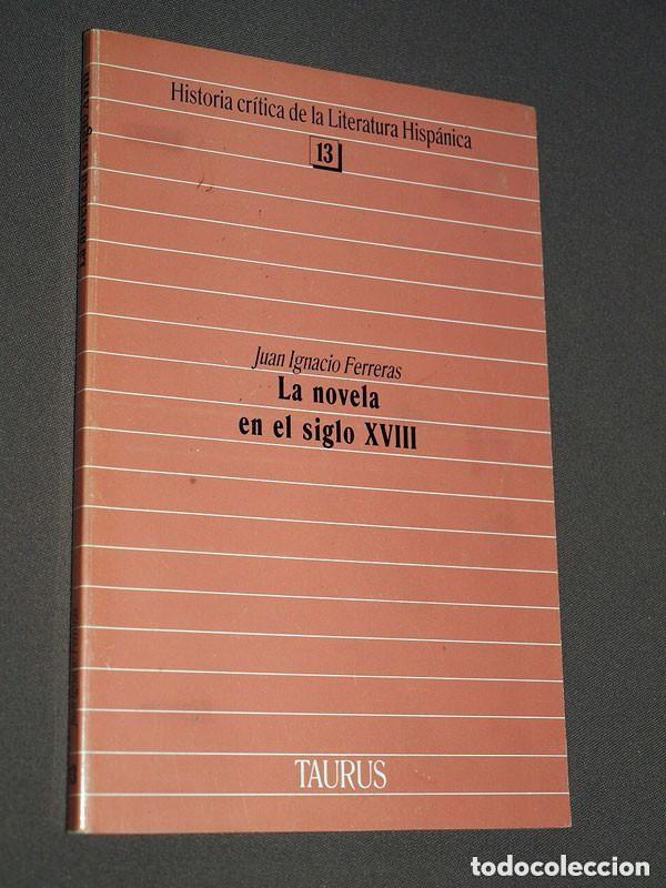 Libros de segunda mano: LA NOVELA EN EL SIGLO XVIII. Juan Ignacio FERRERAS. HISTORIA CR&Iacute;TICA LITERATURA 13. TAURUS, 1987 +++