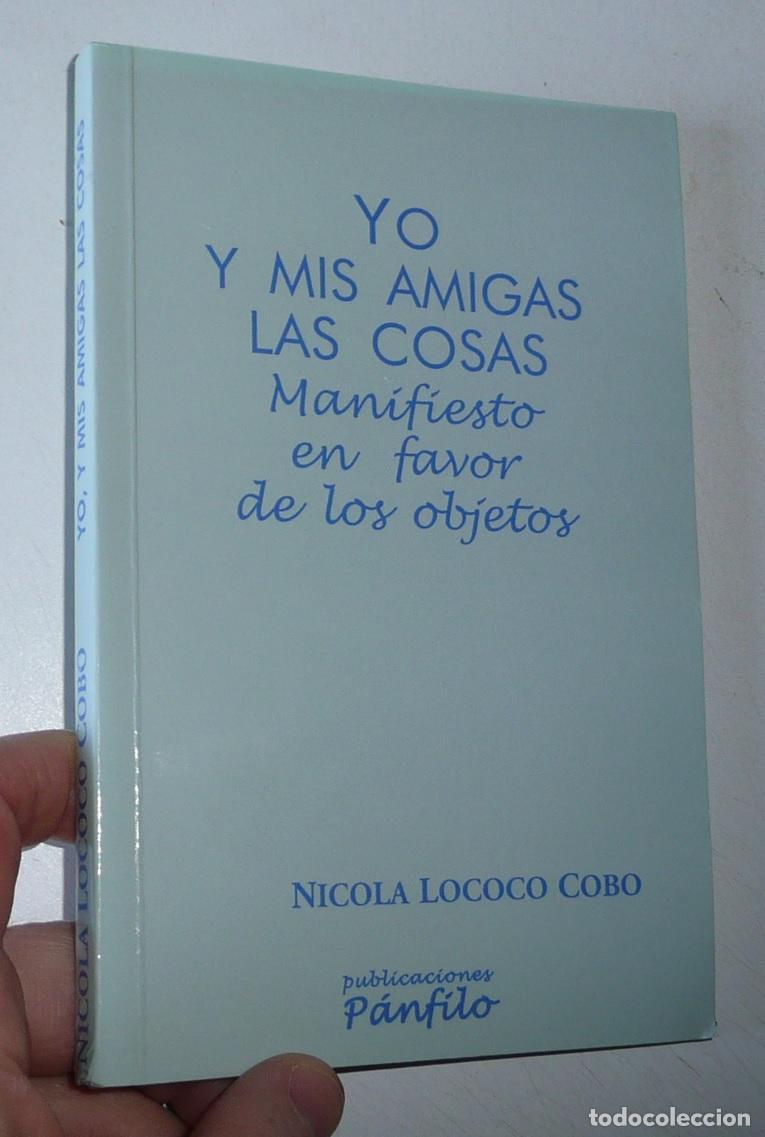 Libros de segunda mano: Yo y mis amigas las cosas. Manifiesto en favor de los objetos - Nicola Lococo Cobo (P&aacute;nfilo, 2001)