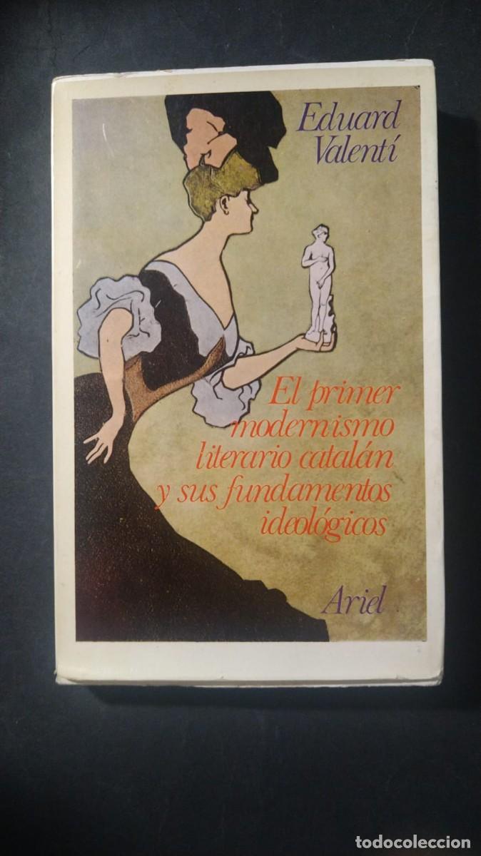 Livres d'occasion: EL PRIMER MODERNISMO LITERARIO CATAL&Aacute;N Y SUS FUNDAMENTOS IDEOL&Oacute;GICOS - EDUARD VALENT&Iacute;