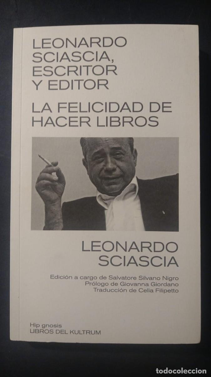 Libros de segunda mano: LEONARDO SCIASCIA, ESCRITOR, EDITOR. LA FELICIDAD DE HACER LIBROS - SALVATORE SILVANO NIGRO