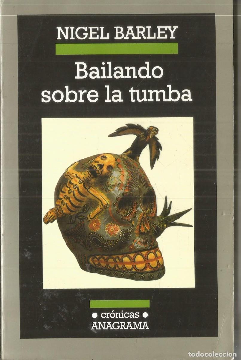 Libros de segunda mano: NIGEL BARLEY. BAILANDO SOBRE LA TUMBA. ANAGRAMA.