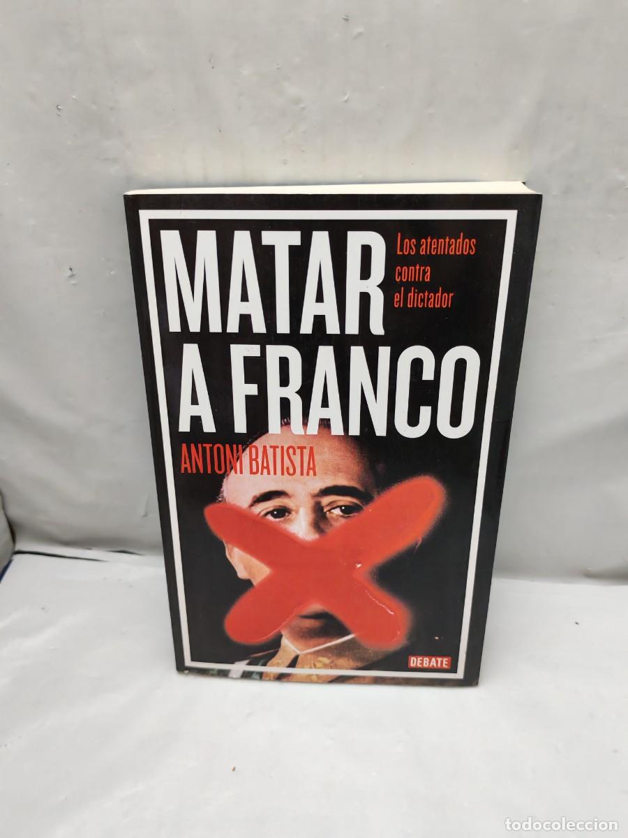Second hand books: MATAR A FRANCO: Los atentados contra el dictador (Primera edici&oacute;n, Colecci&oacute;n: Historia)