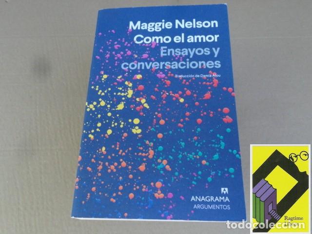Libros de segunda mano: NELSON, Maggie: Como el amor. Ensayos y conversaciones (Trad:Dami&aacute; Alou)