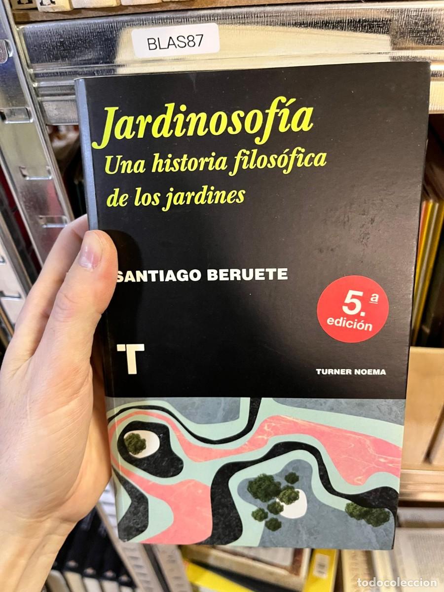 Libros de segunda mano: BLAS87 Jardinosof&iacute;a: Una historia filos&oacute;fica de los jardines &ndash; Santiago Beruete. Turner Noema. Filos
