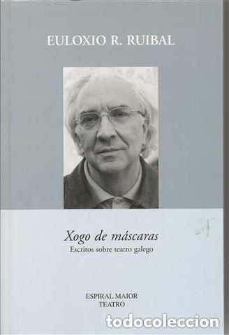 Libros de segunda mano: Xogo de M&aacute;scaras: Escritos Sobre Teatro Galego - Ruibal, Euloxio R. - Espiral Maior - Teatro, N&ordm; 2