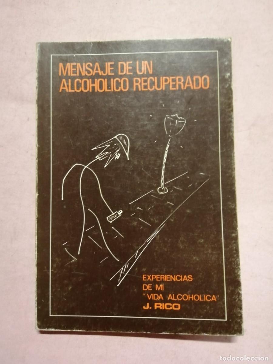 Libros de segunda mano: MENSAJE DE UN ALCOHOLICO RECUPERADO. EXPERIENCIAS DE MI VIDA ALCOHOLICA (J. RICO)