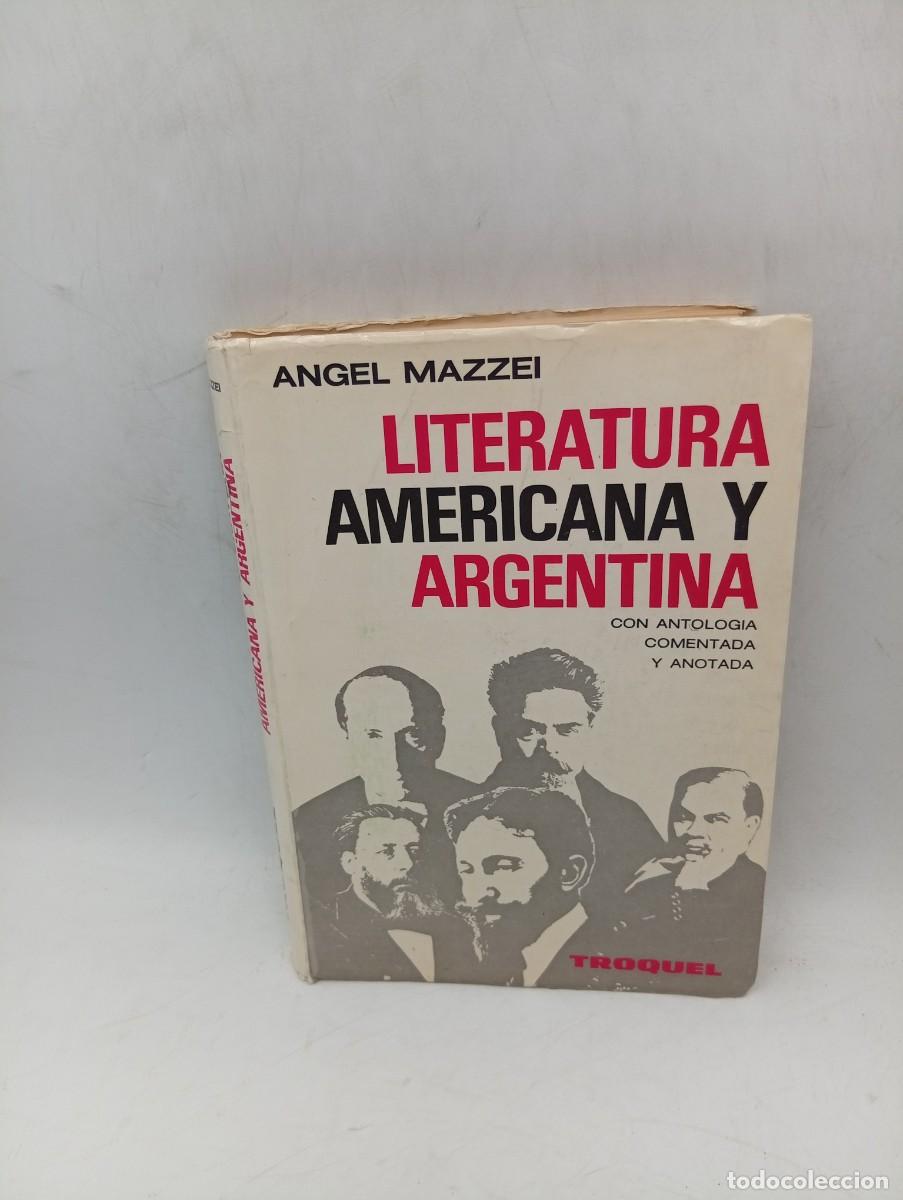 Libros de segunda mano: LITERATURA AMERICANA Y ARGENTINA. ANGEL MAZZEI. EDITORIAL TROQUEL. 1969. PAGS : 434.