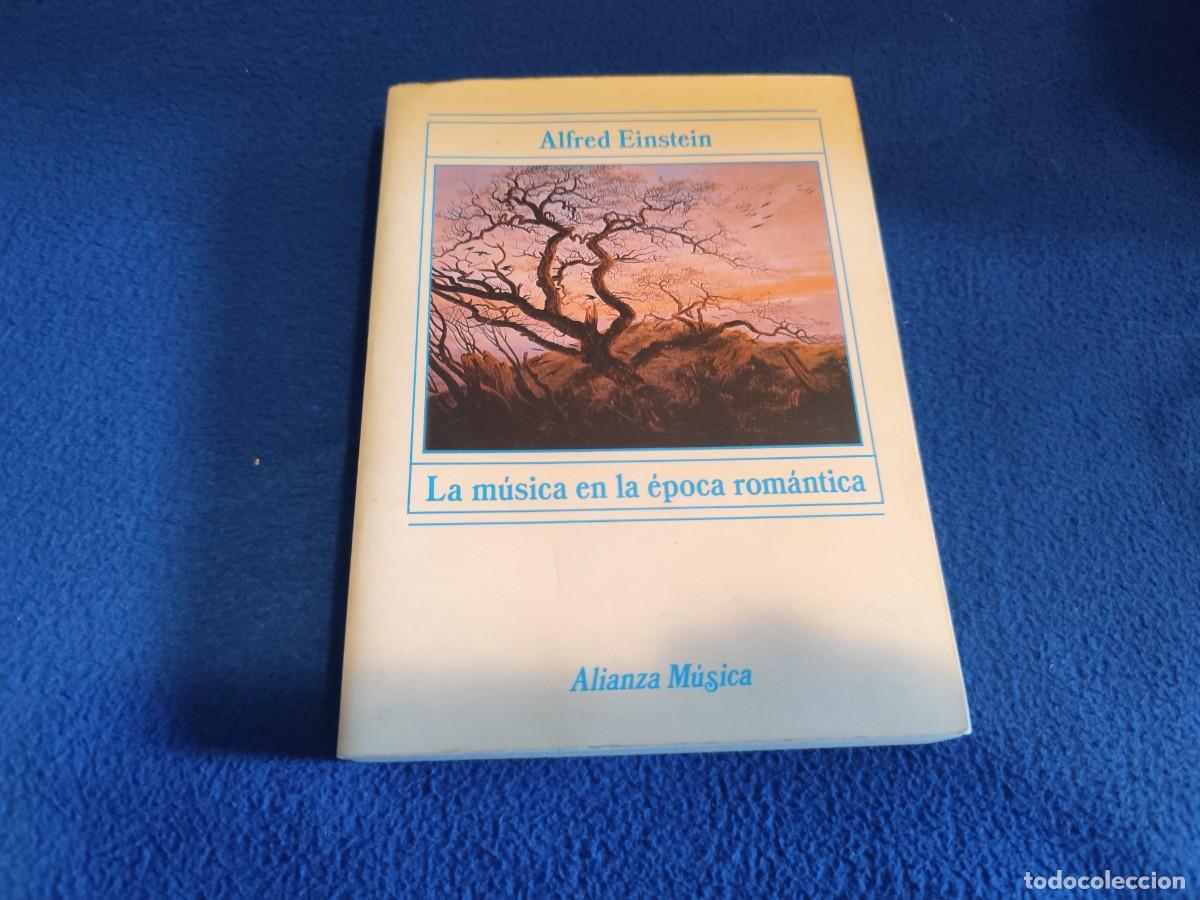 Libros de segunda mano: La M&uacute;sica en la &Eacute;poca Rom&aacute;ntica Alfred Einstein Alianza Editorial 1991 Colecci&oacute;n Alianza M&uacute;sica