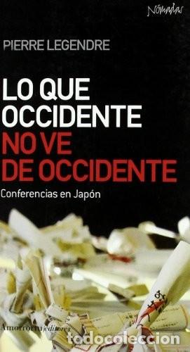 Libros de segunda mano: Lo Que Occidente No Ve de Occidente: Conferencias en Jap&oacute;n - Legendre, Pierre - Amorrortu - N&oacute;madas