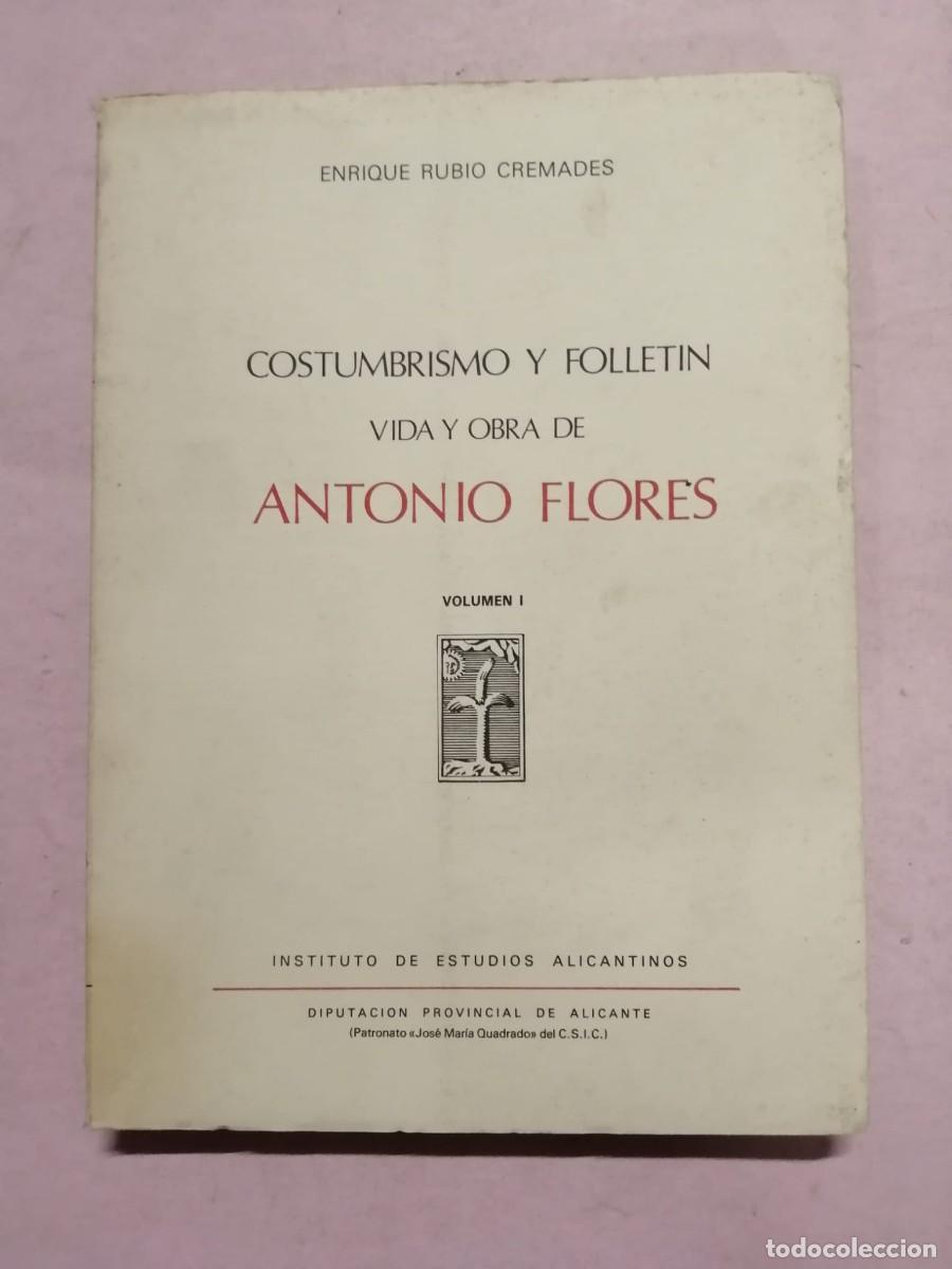 Libros de segunda mano: COSTUMBRISMO Y FOLLETIN. VIDA Y OBRA DE ANTONIO FLORES (VOLUMEN 1) ENRIQUE RUBIO CREMADES