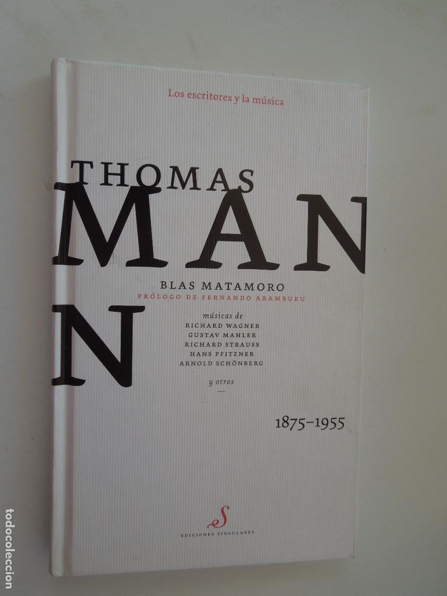 Libros de segunda mano: THOMAS MAN Y LA M&Uacute;SICA 1875-1955-BLAS MATAMORO-LOS ESCRITORES Y LA M&Uacute;SICA EDICIONES SINGULARES 2009.