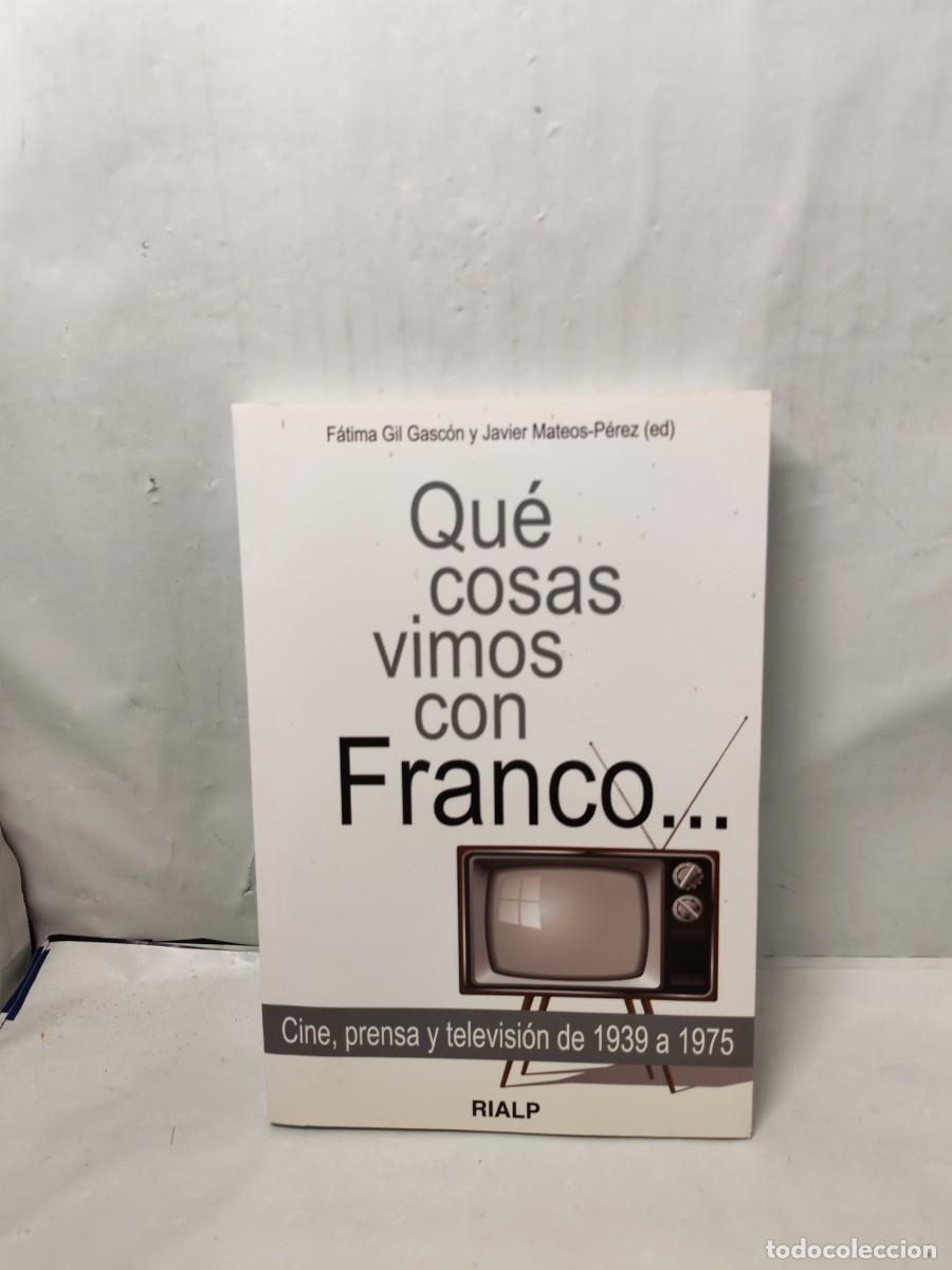 Second hand books: Qu&eacute; cosas vimos con Franco: Cine, prensa y televisi&oacute;n de 1939 a 1975 (Primera edici&oacute;n)