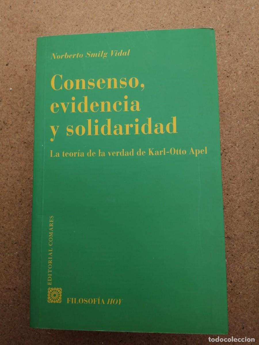 Libros de segunda mano: CONSENSO, EVIDENCIA Y SOLIDARIDAD. LA TEORIA DE LA VERDAD DE KARL OTTO APEL (NORBERTO SMILG VIDAL)