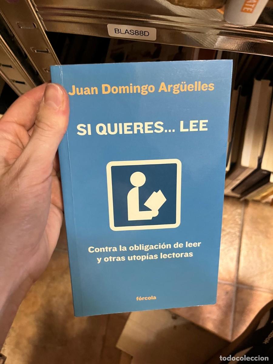 Libros de segunda mano: BLAS88D &ndash; Juan Domingo Arg&uuml;elles, Si quieres&hellip; lee. Contra la obligaci&oacute;n de leer y otras utop&iacute;as lect