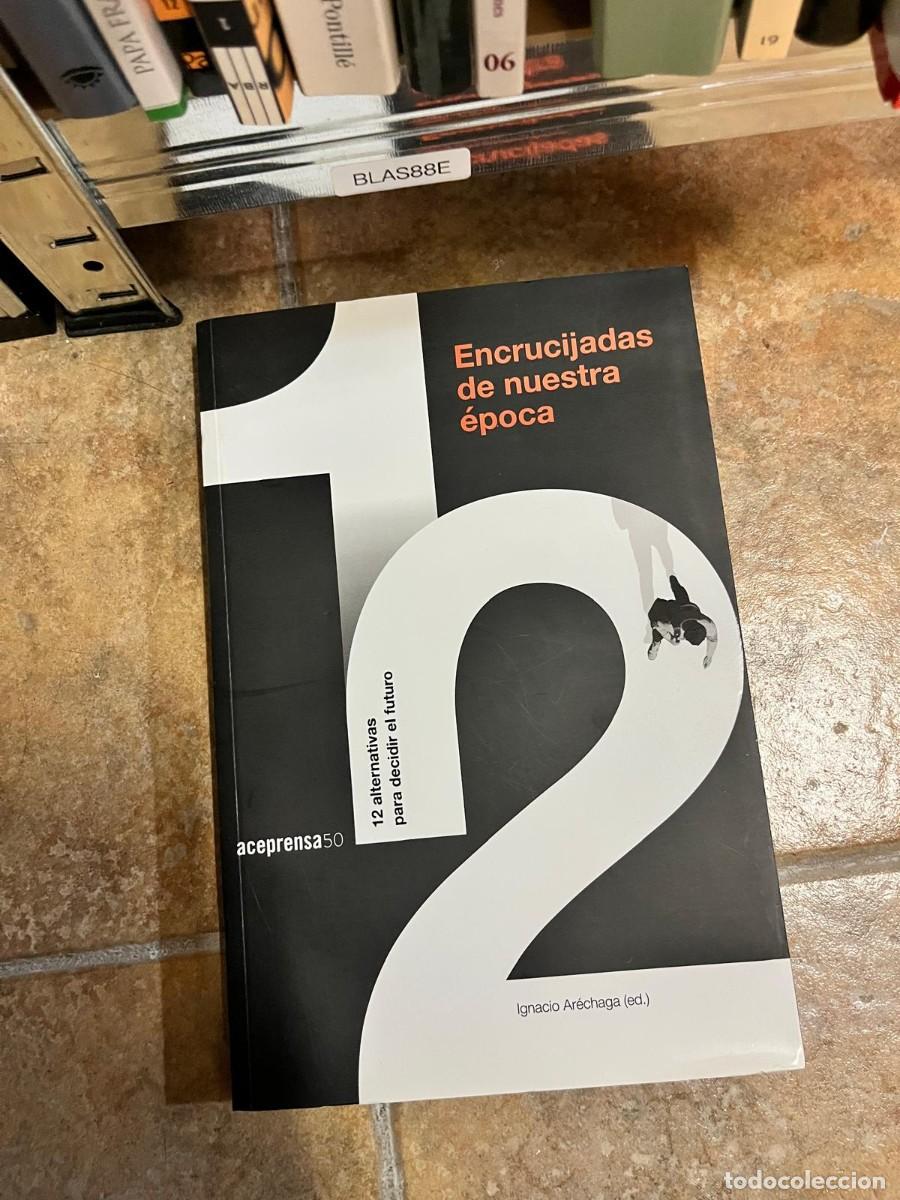 Libros de segunda mano: BLAS88E &ndash; Encrucijadas de nuestra &eacute;poca. 12 alternativas para decidir el futuro &ndash; Ignacio Ar&eacute;chaga (