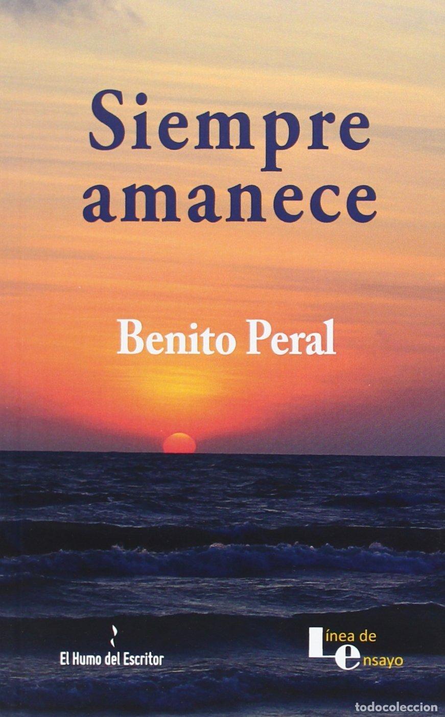 Libros de segunda mano: Siempre Amanece - Benito Peral - Editorial El Humo del Escritor