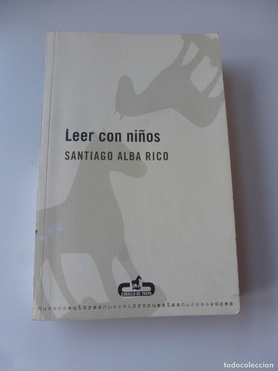 Libros de segunda mano: LEER CON NI&Ntilde;OS. SANTIAGO ALBA RICO. CABALLO DE TROYA