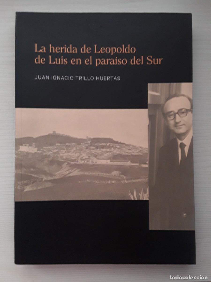 Libros de segunda mano: LA HERIDA DE LEOPOLDO DE LUIS EN EL PARA&Iacute;SO DEL SUR. JUAN IGNACIO TRILLO HUERTAS.