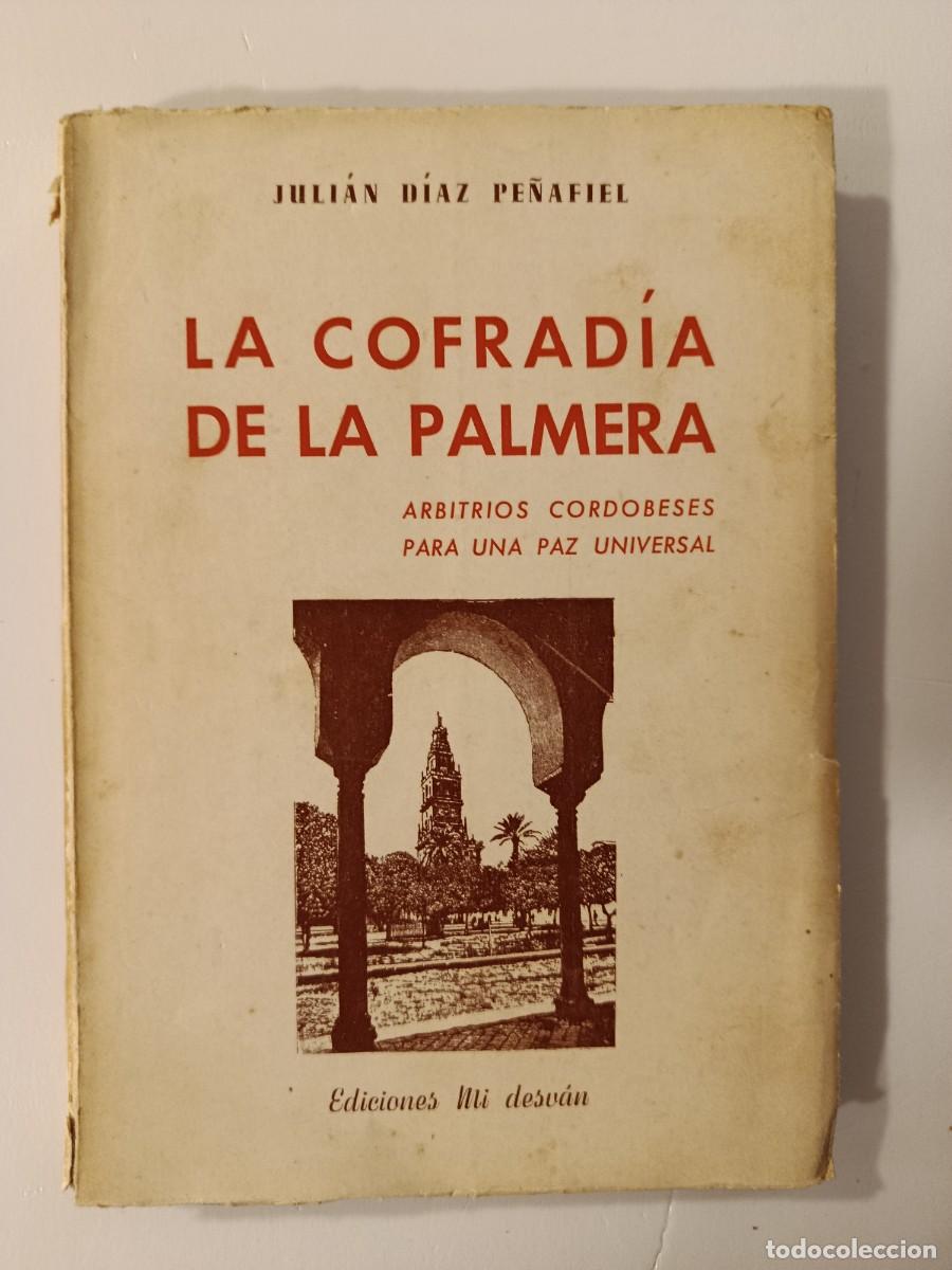 Libros de segunda mano: LA COFRAD&Iacute;A DE LA PALMERA. ARBITRIOS CORDOBESES PARA UNA PAZ MUNDIAL. JULI&Aacute;N D&Iacute;AZ PE&Ntilde;AFIEL. 1960