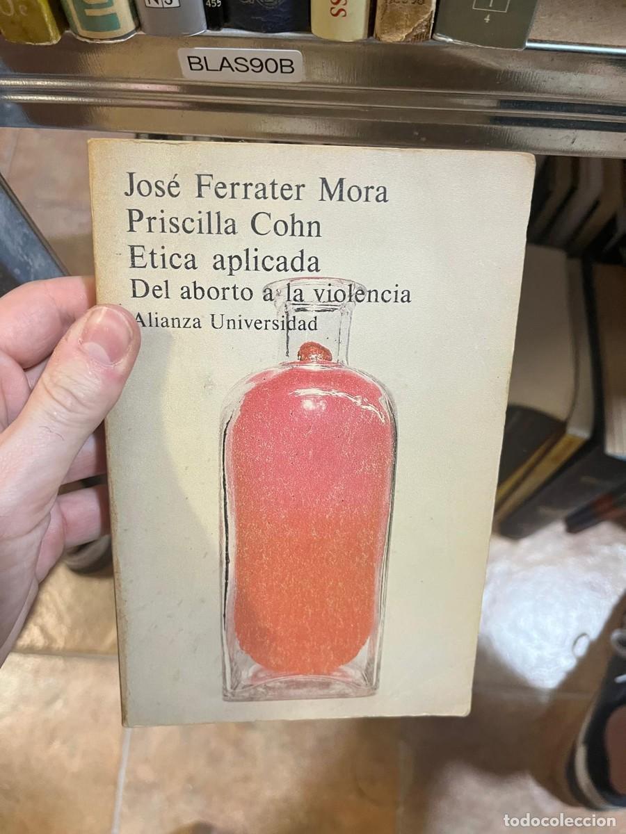 Libros de segunda mano: BLAS90B &mdash; &Eacute;tica aplicada: Del aborto a la violencia &mdash; Jos&eacute; Ferrater Mora y Priscilla Cohn &mdash; Alianza