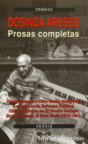 Libros de segunda mano: Prosas Completas - Areses, Dosinda - Edici&oacute;ns Xerais - Literaria - Cr&oacute;nica