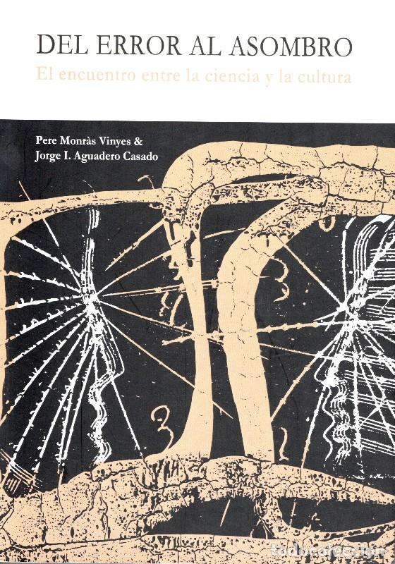 Libros de segunda mano: Del Error Al Asombro: El Encuentro Entre la Ciencia y la Cultura - Pere Monr&agrave;s Vinyes - Teell Editor