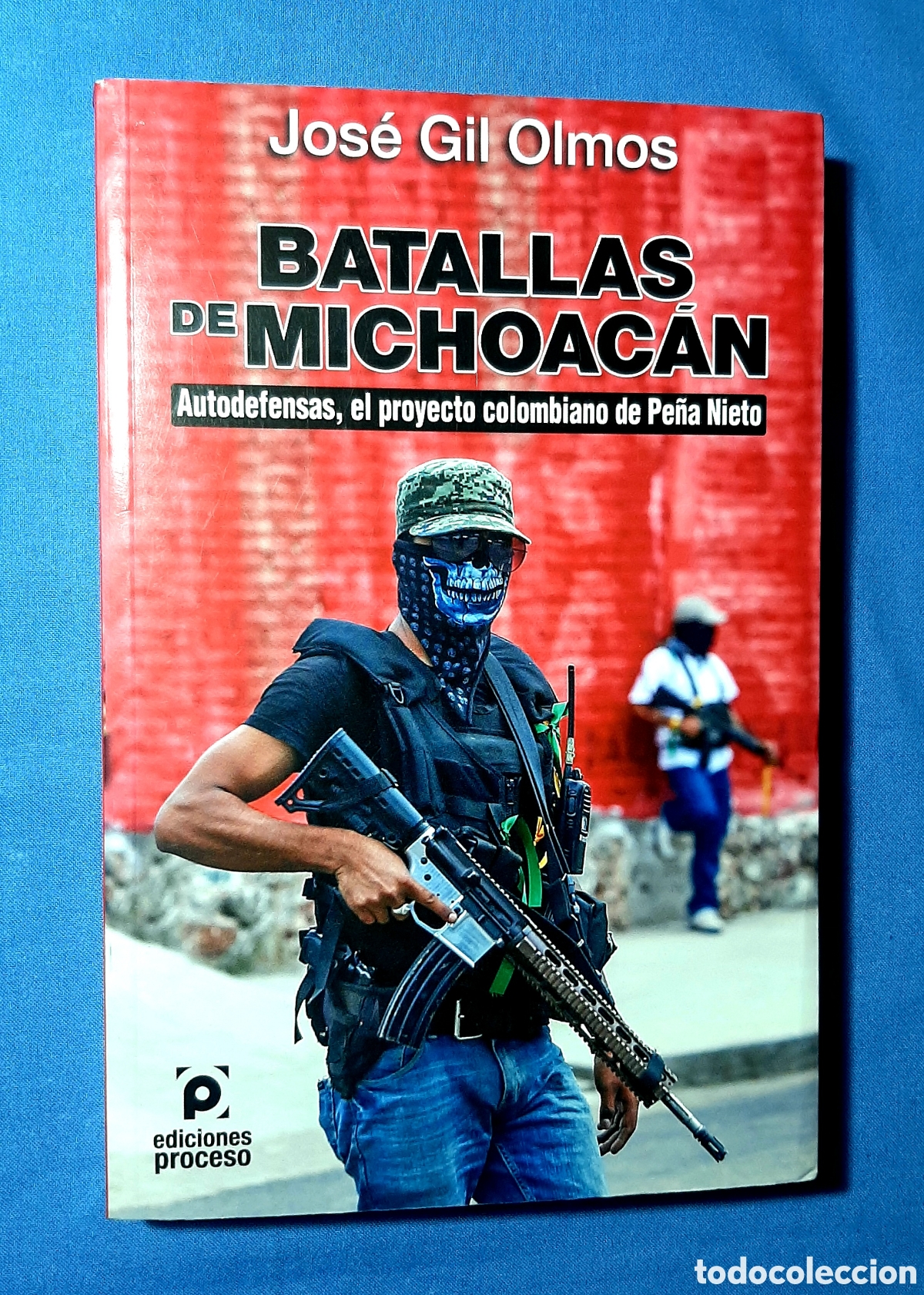 Libros de segunda mano: BATALLAS DE MICHOAC&Aacute;N. JOS&Eacute; GIL OLMOS. PROYECTO PE&Ntilde;A NIETO. NARCOTR&Aacute;FICO. 2015.