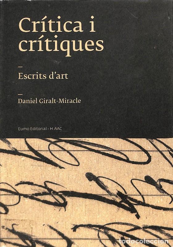 Libros de segunda mano: Cr&iacute;tica i Cr&iacute;tiques. Escrits d'Art - Daniel Giralt-Miracle - Eumo Editorial - Textos Sobre Arts Cont