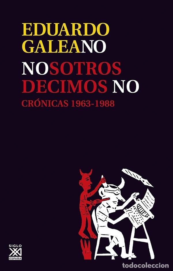 Libros de segunda mano: Nosotros Decimos NO: Cr&oacute;nicas 1963-1988 - Eduardo Galeano - Siglo XXI de Espa&ntilde;a Editores -