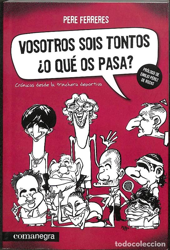 Libros de segunda mano: Vosotros Sois Tontos &iquest;O Qu&eacute; Os Pasa?: Cr&oacute;nicas Desde la Trinchera Deportiva - Pere Ferreres