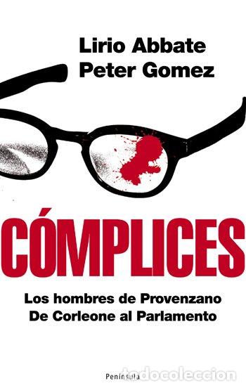 Libros de segunda mano: C&oacute;mplices: Los Hombres de Provenzano. de Corleone Al Parlamento - Lirio Abbate, Peter Gomez -