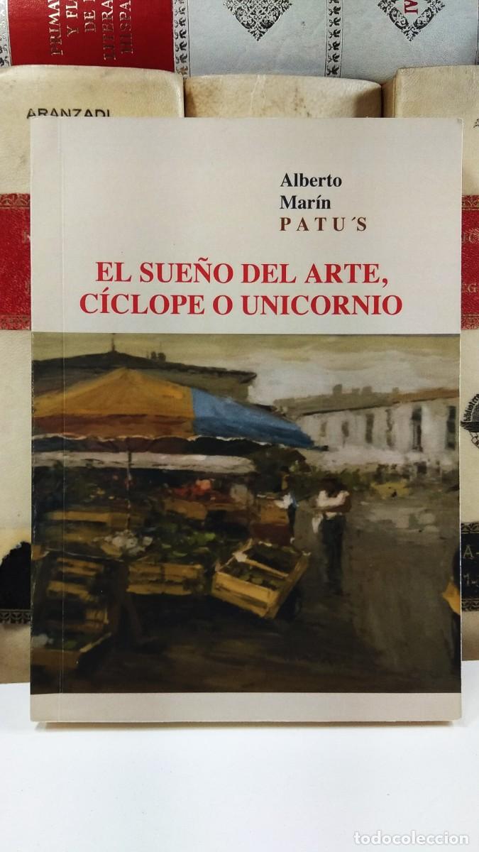 Libros de segunda mano: EL SUE&Ntilde;O DEL ARTE, C&Iacute;CLOPE O UNICORNIO. Alberto Mar&iacute;n Patu&acute;s (Albacete).