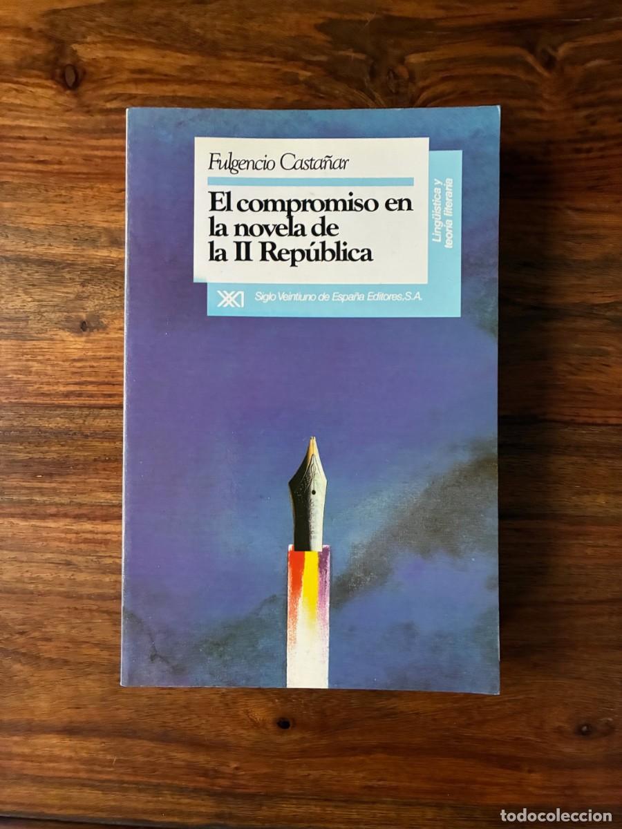 Libros de segunda mano: El compromiso en la novela de la II Rep&uacute;blica. Fulgencio Casta&ntilde;ar. Siglo XXI