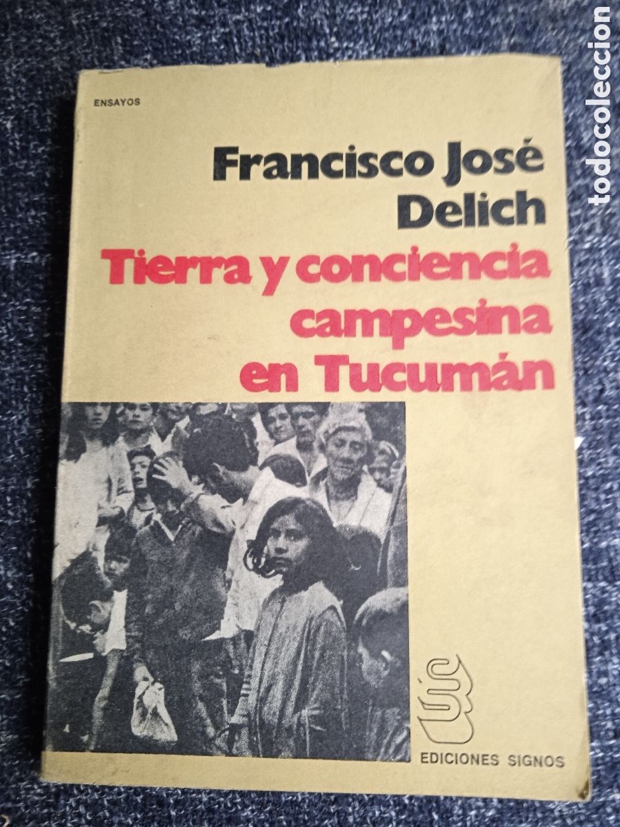 Libros de segunda mano: TIERRA Y CONCIENCIA CAMPESINA EN TUCUM&Aacute;N / Francisco Jos&eacute; Delich