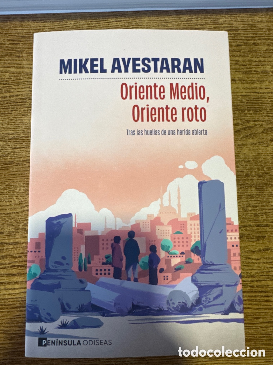 Second hand books: Oriente Medio, Oriente roto Mikel Ayestaran PENINSULA 2026 tras las huellas de una herida abierta