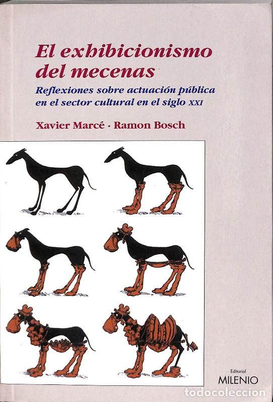 Libros de segunda mano: El Exhibicionismo del Mecenas - Xavier Marc&eacute; y Ramon Bosch - Editorial Milenio - Ensayo