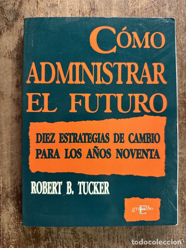 Libri di seconda mano: Como administrar el futuro - Tucker Robert B.