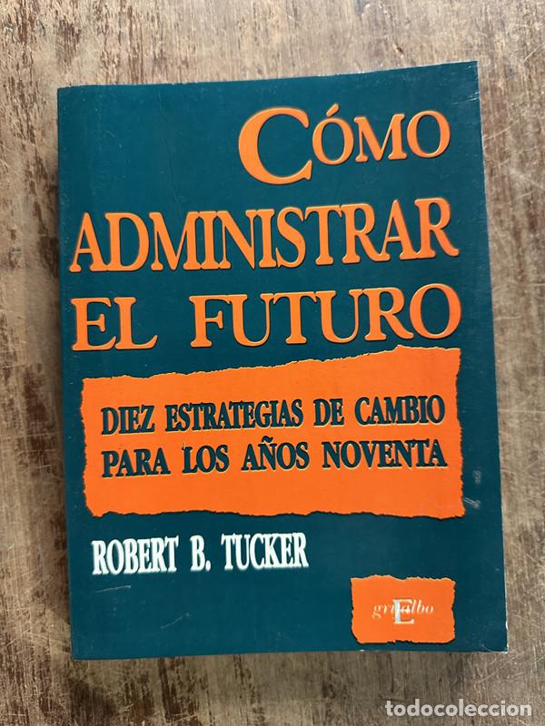 Libros de segunda mano: Como administrar el futuro - Tucker Robert B.