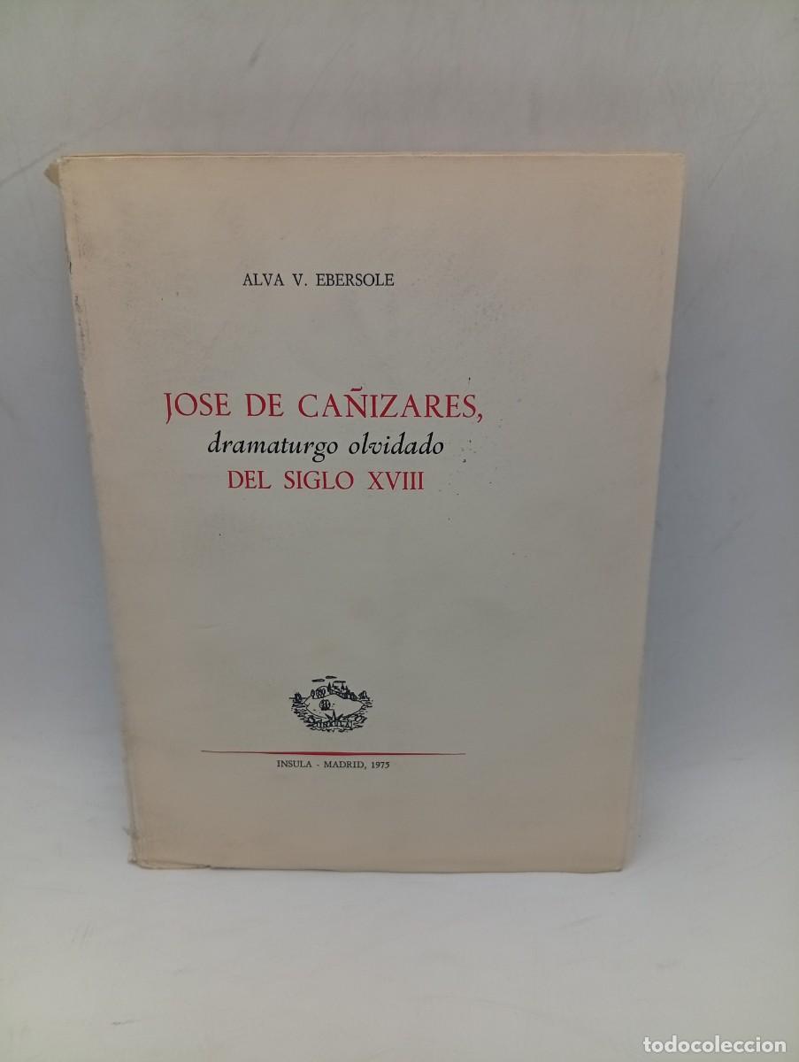 Libros de segunda mano: JOSE DE CA&Ntilde;IZARES, DRAMATURGO OLVIDADO DEL SIGLO XVIII. ALVA V. EBERSOLE. 1975. PAGS : 200. INTONSO.