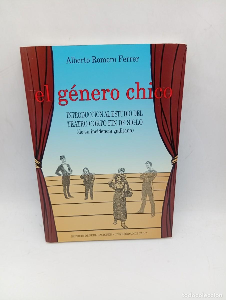 Libros de segunda mano: EL GENERO CHICO. ALBERTO ROMERO FERRER. UNIVERSIDAD DE C&Aacute;DIZ. 1993. PAGS : 244.
