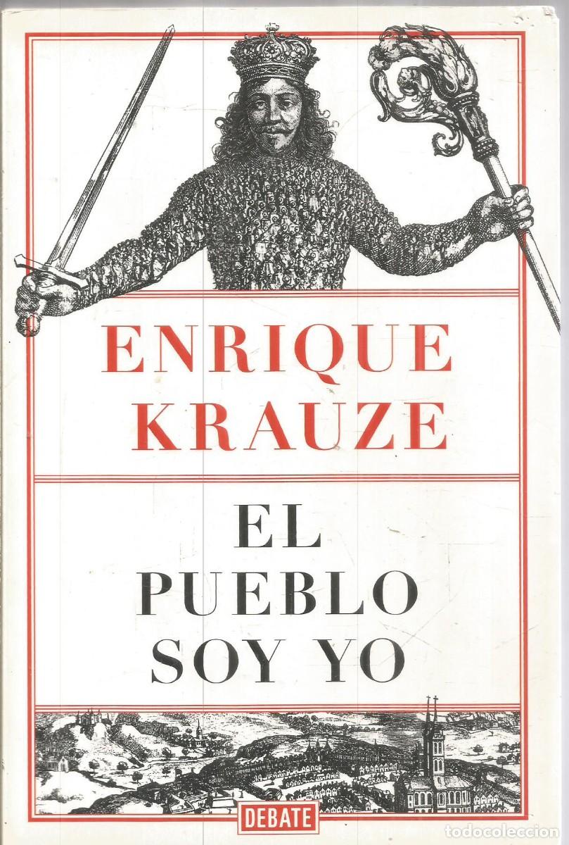 Gebrauchte B&uuml;cher: ENRIQUE KRAUZE. EL PUEBLO SOY YO. DEBATE. PRIMERA EDICION