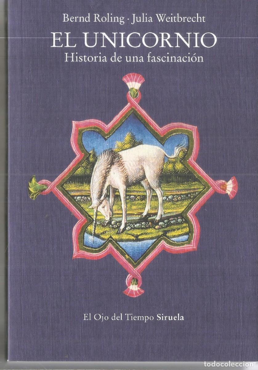 Libros de segunda mano: BERND ROLING/JULIA WEITBRECHT. EL UNICORNIO. HISTORIA DE UNA FASCINACION. SIRUELA