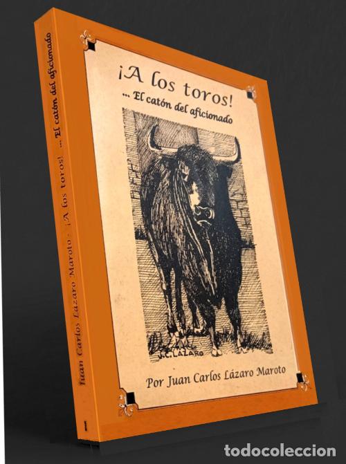 Gebrauchte B&uuml;cher: JUAN CARLOS LAZARO MAROTO. A LOS TOROS. EL CATON DEL AFICIONADO. EJAMPLAR DEDICADO POR EL AUTOR.