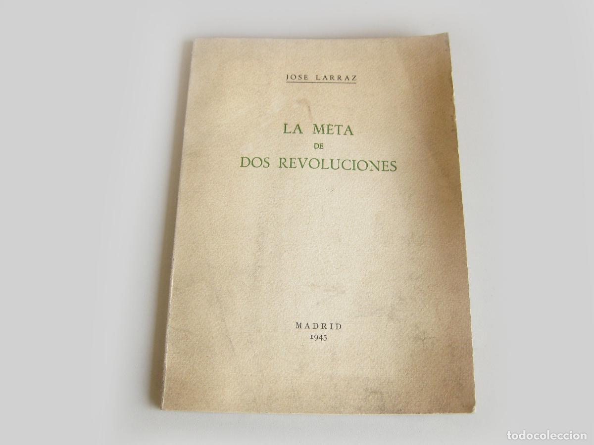 Libros de segunda mano: LA META DE DOS REVOLUCIONES. JOS&Eacute; LARRAZ. 1945