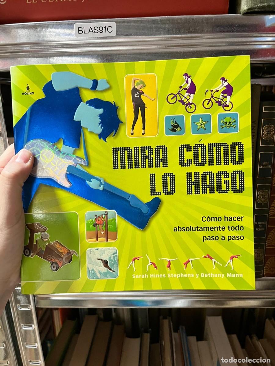 Libros de segunda mano: BLAS91C Sarah Hines Stephens y Bethany Mann, Mira c&oacute;mo lo hago. C&oacute;mo hacer absolutamente todo paso a