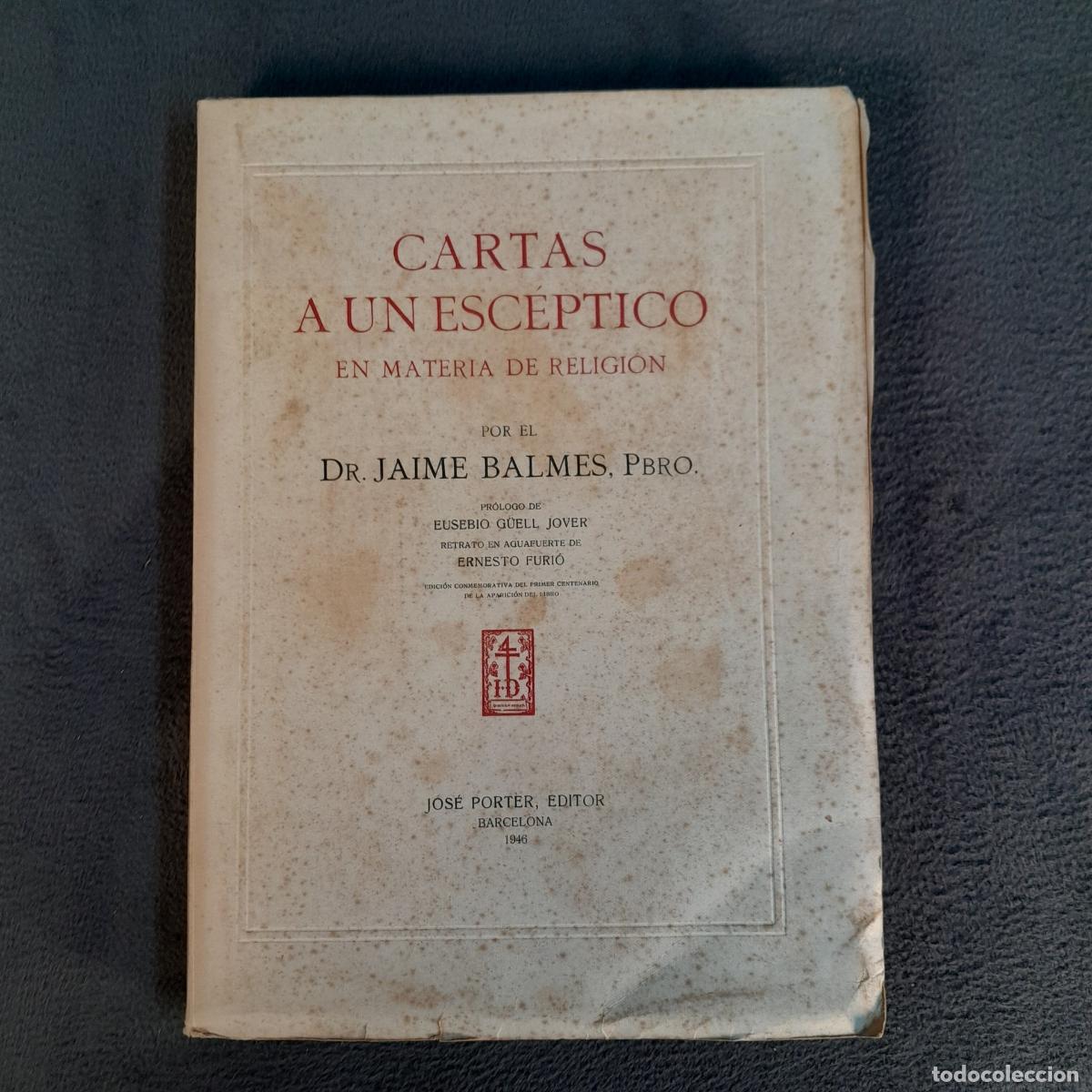 Libros de segunda mano: L-6899. CARTAS A UN ESC&Eacute;PTICO EN MATERIA DE RELIGI&Oacute;N. DR. JAIME BALMES. JOS&Eacute; PORTER, 1946.