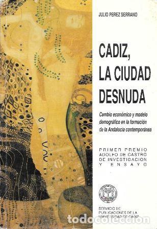 Libros de segunda mano: CADIZ, LA CIUDAD DESNUDA - PEREZ SERRANO, JULIO - A-CA-4469